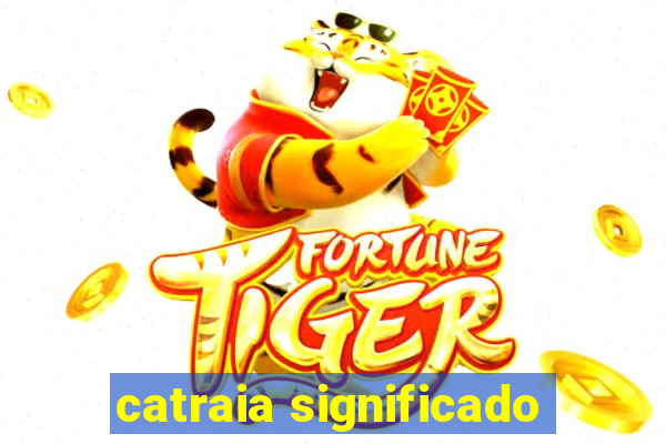 catraia significado